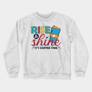 Rise & Shine, It's Coffee Time Crewneck Sweatshirt